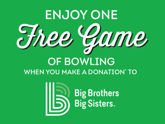 'Enjoy One FREE GAME of Bowling when you make a Donation to Big Brothers Big Sisters'